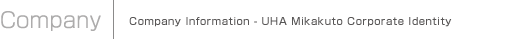 Company Information - UHA Mikakuto Corporate Identity